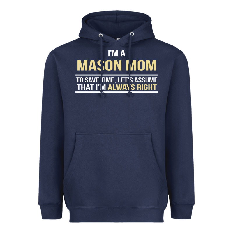 I'm A Mason Mom, I'm Always Right. Mother's Day Gift Heavyweight Hoodie by artisFamous | Teevron