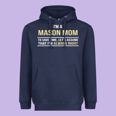 I'm A Mason Mom, I'm Always Right. Mother's Day Gift Heavyweight Hoodie Designed By Artisfamous