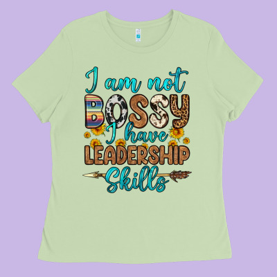 I Am Not Bossy I Have Leadership Skills Ladies Tee Designed By Oliviacreatesart