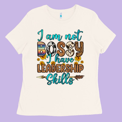 I Am Not Bossy I Have Leadership Skills Ladies Tee Designed By Oliviacreatesart