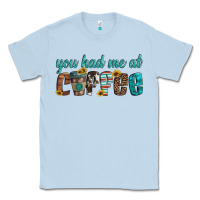 You Had Me At Coffee Classic Tee | Teevron