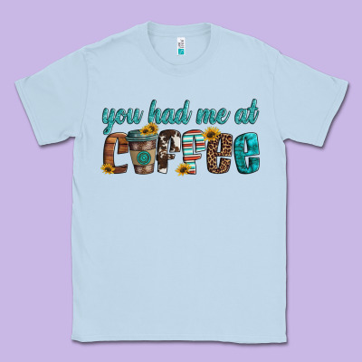 You Had Me At Coffee Classic Tee Designed By Artiststas