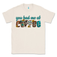 Natural you had me at coffee Classic Tee - Artiststas