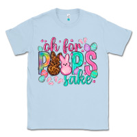 Dusty Blue oh for peeps sake Easter Day Classic Tee - HowdyJamesFarm