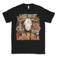 Black Last night we let the liquor talk Classic Tee - HowdyJamesFarm