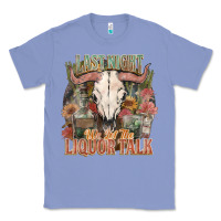 Colony Blue Last night we let the liquor talk Classic Tee - HowdyJamesFarm