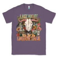 Lavender Last night we let the liquor talk Classic Tee - HowdyJamesFarm