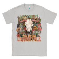 Moon Dust Last night we let the liquor talk Classic Tee - HowdyJamesFarm