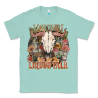Seafoam Last night we let the liquor talk Classic Tee - HowdyJamesFarm