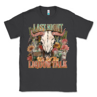 Smoke Last night we let the liquor talk Classic Tee - HowdyJamesFarm