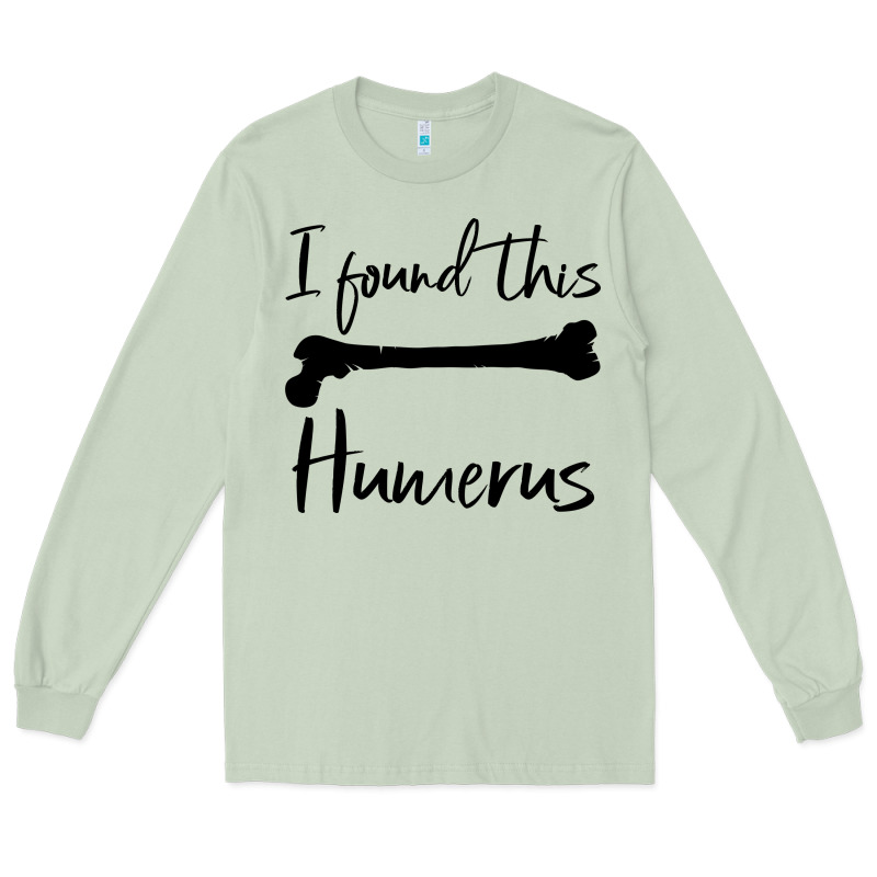 I Found This Humerus Long Sleeve Tee by Bettercallsaul | Teevron