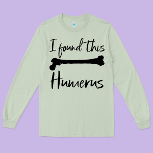 I Found This Humerus Long Sleeve Tee Designed By Bettercallsaul