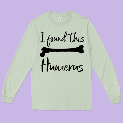 I Found This Humerus Long Sleeve Tee Designed By Bettercallsaul