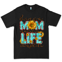 Black Being a Mom makes my life complete Mother's Day Premium Tee - CowGirlArtShop