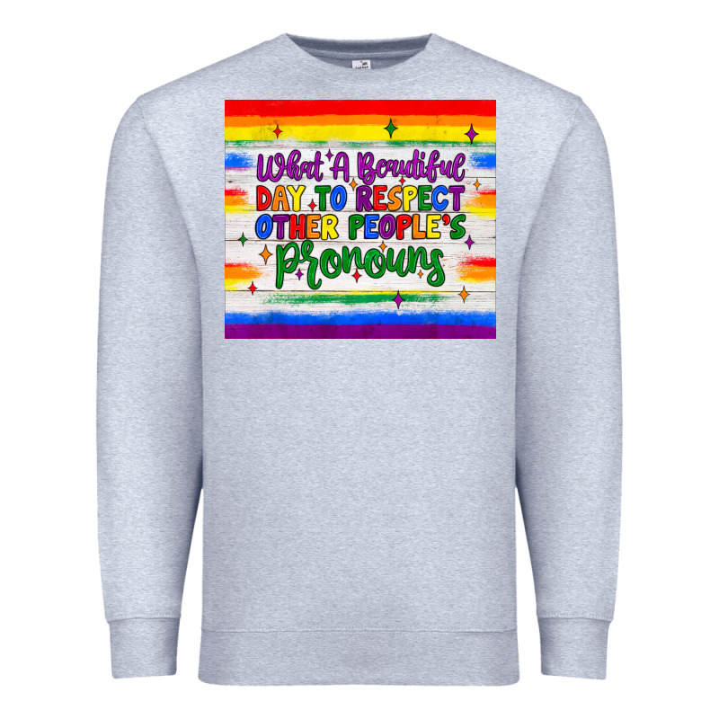 What A Beautiful Day To Respect Other People's Pronouns  Tumbler Premium Sweatshirt by JahusDesignShop | Teevron