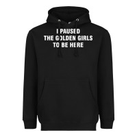 Black i paused the golden girls to be here Heavyweight Hoodie - DesigneFamous