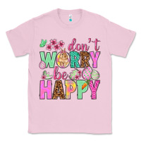 Bubblegum Pink Don't worry be happy Easter Day Classic Tee - HowdyJamesFarm