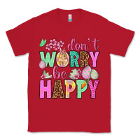 Red Don't worry be happy Easter Day Classic Tee - HowdyJamesFarm