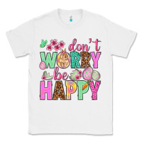 White Don't worry be happy Easter Day Classic Tee - HowdyJamesFarm