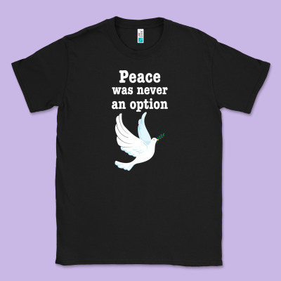 Peace Was Never An Option Classic Tee Designed By Bettercallsaul