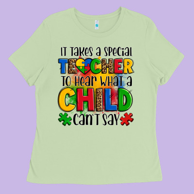 It Takes A Special Teacher To Hear What A Child Can't Say Ladies Tee Designed By Oliviacreatesart