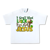White I don't need luck i've got Jesus st. patricks day Urban Heavy Tee - FaDigitalArtStudio