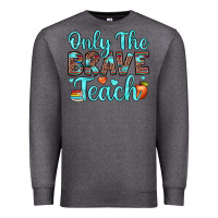 Charcoal Heather only the brave teach Premium Sweatshirt - JahusDesignShop