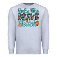 Heather Grey only the brave teach Premium Sweatshirt - JahusDesignShop