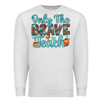 Oatmeal Heather only the brave teach Premium Sweatshirt - JahusDesignShop