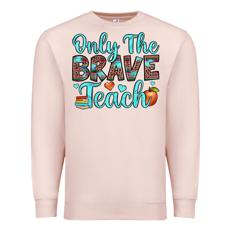Only The Brave Teach Premium Sweatshirt by JahusDesignShop | Teevron