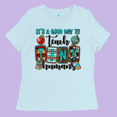 It's A Good Day To Teach Tiny Humans Ladies Tee Designed By Oliviacreatesart