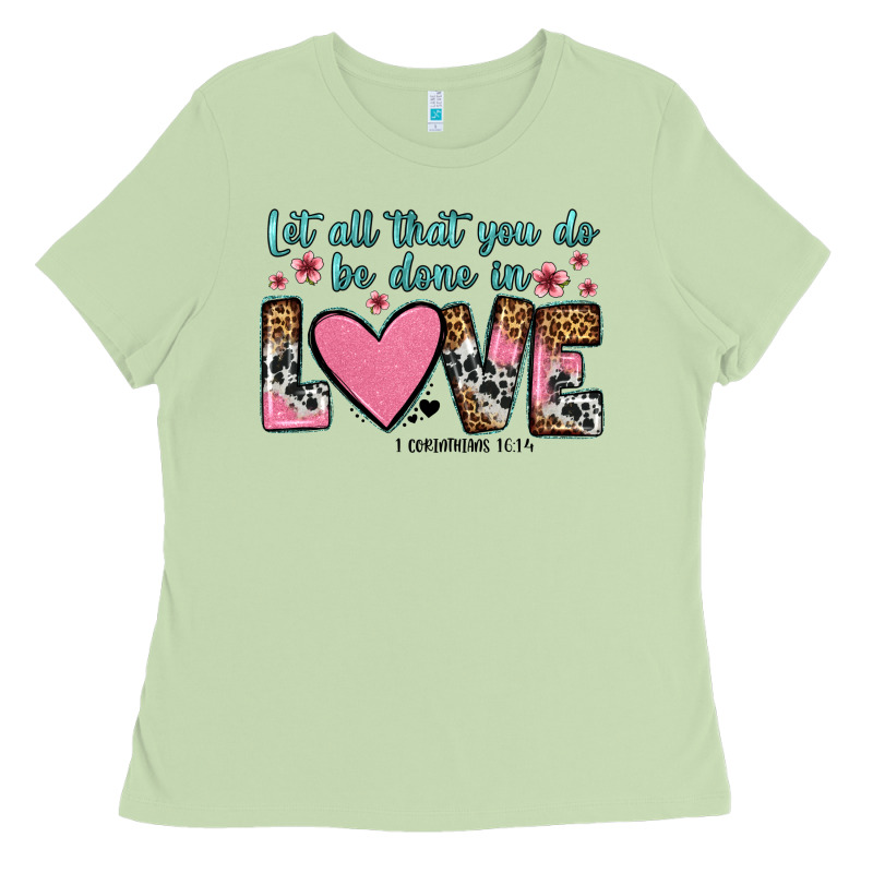Let All That You Do Be Done In Love Ladies Tee by OliviaCreatesArt | Teevron