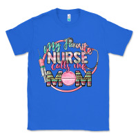 True Royal My favorite Nurse calls me mom Classic Tee - CowGirlArtShop