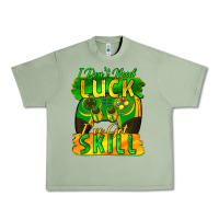 Oil Green I don't need luck i've got skill st. patricks day Urban Heavy Tee - FaDigitalArtStudio