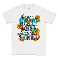 White Super mom super wife super tired Classic Tee - CowGirlArtShop