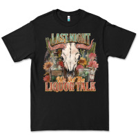 Black Last night we let the liquor talk Premium Tee - HowdyJamesFarm