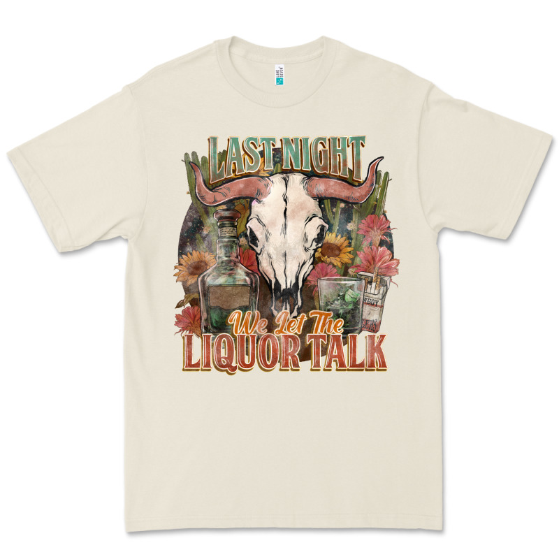 Last Night We Let The Liquor Talk Premium Tee by HowdyJamesFarm | Teevron