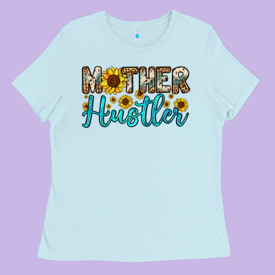 Mother Hustler Ladies Tee Designed By Oliviacreatesart