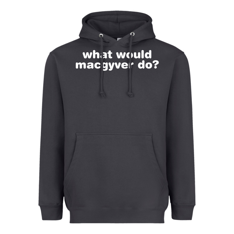 What Would Macgyver Do Heavyweight Hoodie by linhVisuals | Teevron