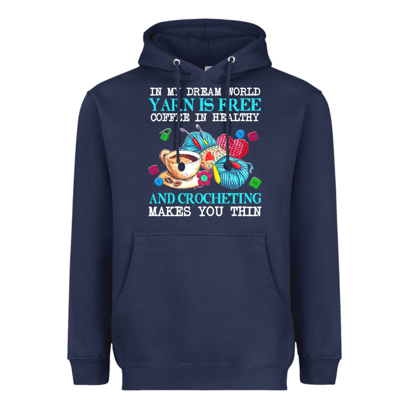 Yarn T  Shirt In My Dream World Yarn Is Free, Coffee Is Healthy And Cr Heavyweight Hoodie by linhVisuals | Teevron