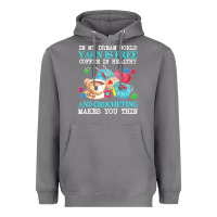 Storm yarn t  shirt in my dream world yarn is free, coffee is healthy and cr Heavyweight Hoodie - linhVisuals