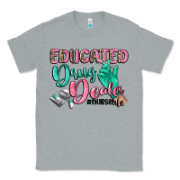 Heather Grey educated drug dealer nurse life Classic Tee - CowGirlArtShop
