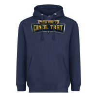 Navy you rock cancel that shirt   funny tee Heavyweight Hoodie - linhVisuals