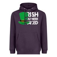 Plum irish you were naked funny st patrick day Heavyweight Hoodie - linhVisuals