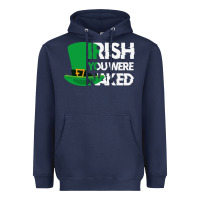 Navy irish you were naked funny st patrick day Heavyweight Hoodie - linhVisuals
