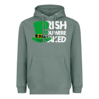 Sage irish you were naked funny st patrick day Heavyweight Hoodie - linhVisuals