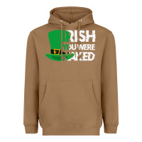 Toasted Coconut irish you were naked funny st patrick day Heavyweight Hoodie - linhVisuals