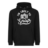 I'm About To Snap Photography Photographer Camera Men Women T Shirt Heavyweight Hoodie | Teevron