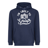 Navy i'm about to snap photography photographer camera men women t shirt Heavyweight Hoodie - linhVisuals