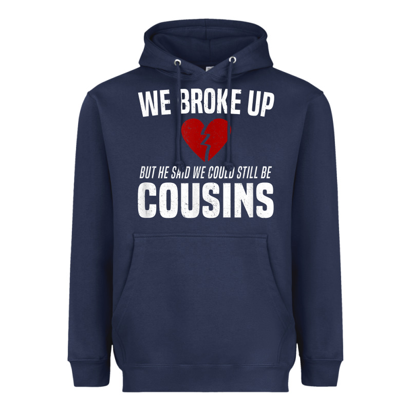 We Broke Up Still Cousins Funny Redneck Break Up Gag Joke T Shirt Heavyweight Hoodie by linhVisuals | Teevron